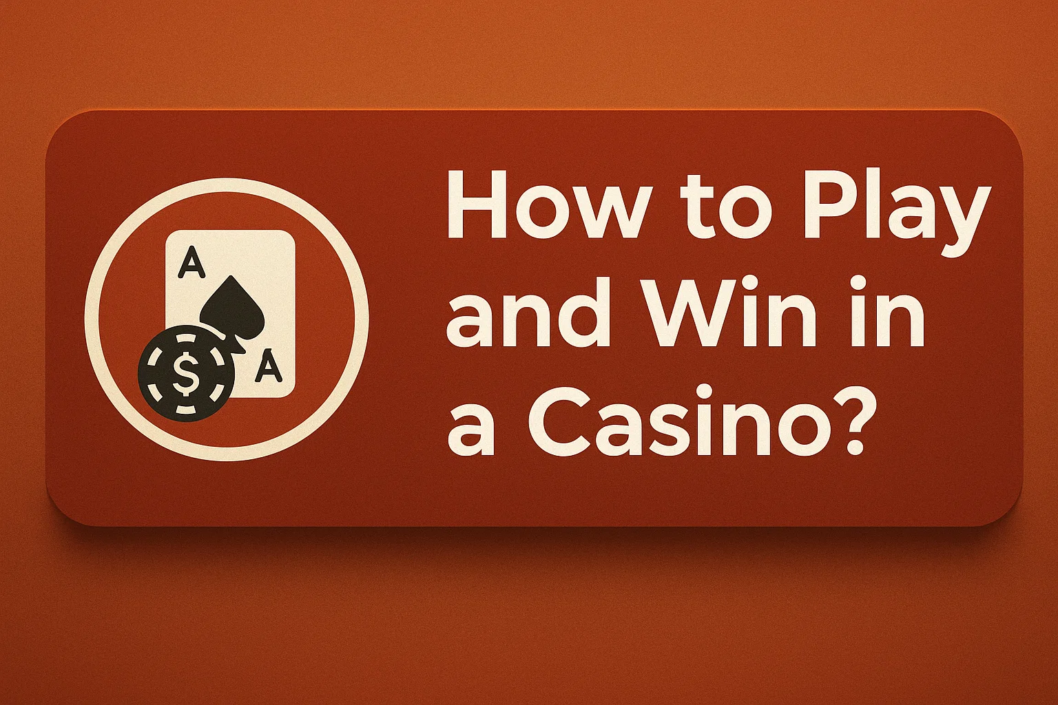 How to Play and Win in a Casino?
